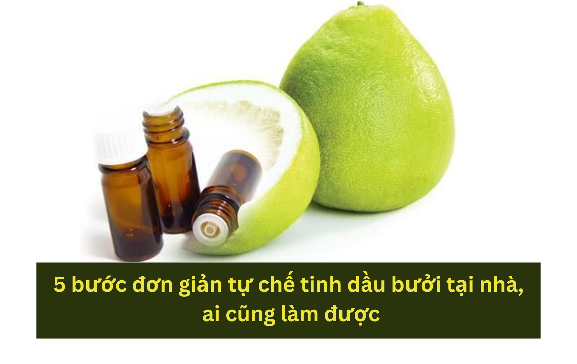 5 bước đơn giản tự chế tinh dầu bưởi tại nhà Cách làm tinh dầu bưởi tại nhà