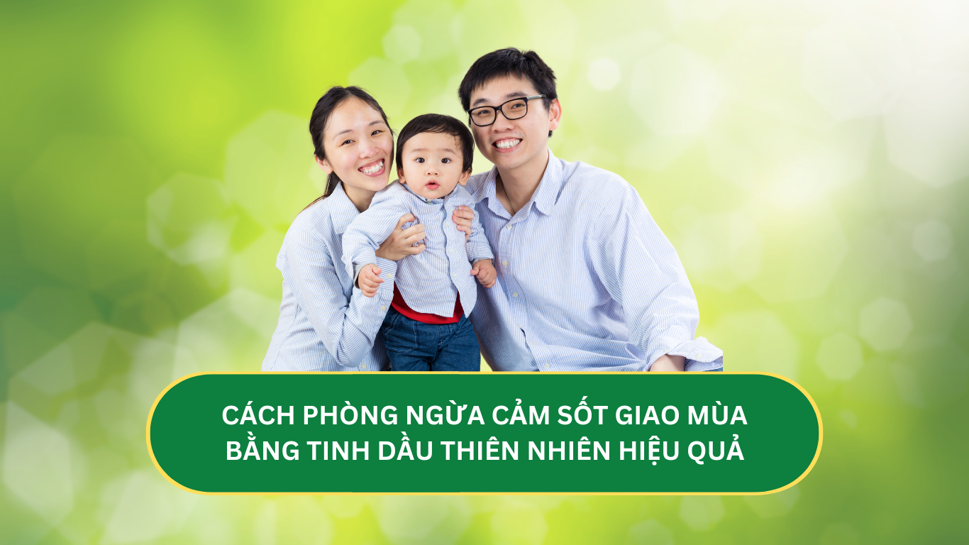 CACH PHONG NGUA CAM SOT GIAO MUA BANG TINH DAU THIEN NHIEN HIEU QUA