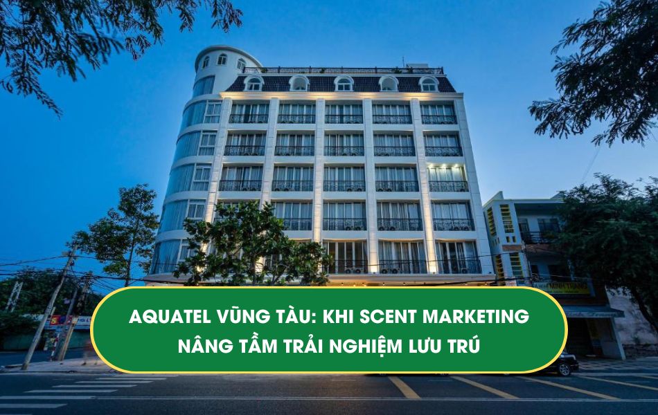 Aquatel Vũng Tàu - khi scent marketing nâng tầm trải nghiệm lưu trú