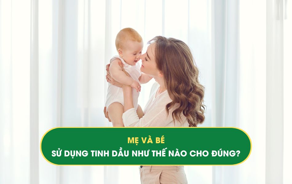 me-va-be-su-dung-tinh-dau-nhu-the-nao-cho-dung Mẹ và bé sử dụng tinh dầu như thế nào cho đúng?